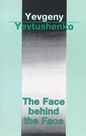 The Face Behind the Face by Yevgeny Aleksandrovich Yevtushenko 9780714526171