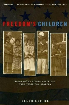 Freedom's Children: Young Civil Rights Activists Tell Their Own Stories by Ellen S. Levine 9780698118706