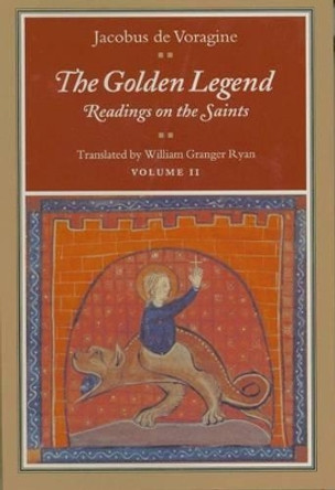 The Golden Legend, Volume II: Readings on the Saints by Jacobus De Voragine 9780691001548