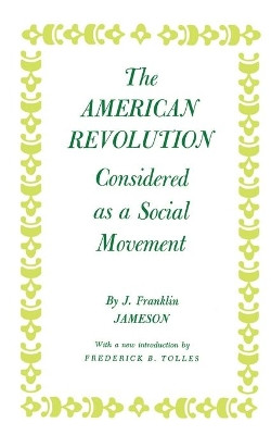 American Revolution Considered as a Social Movement by J. Franklin Jameson 9780691005508
