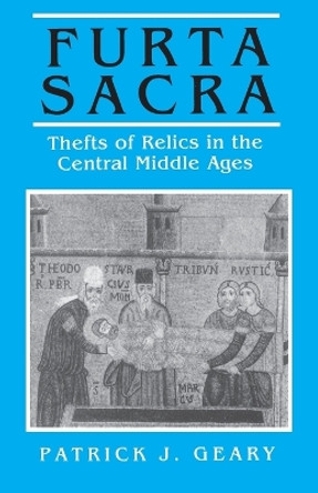 Furta Sacra: Thefts of Relics in the Central Middle Ages - Revised Edition by Patrick J. Geary 9780691008622