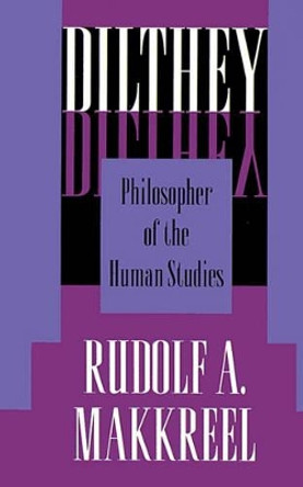 Dilthey: Philosopher of the Human Studies by Rudolf A. Makkreel 9780691020976