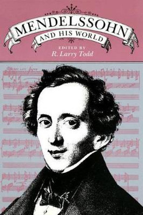 Mendelssohn and His World by R. Larry Todd 9780691027159