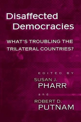Disaffected Democracies: What's Troubling the Trilateral Countries? by Susan J. Pharr 9780691049243