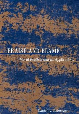 Praise and Blame: Moral Realism and Its Applications by Daniel N. Robinson 9780691057248