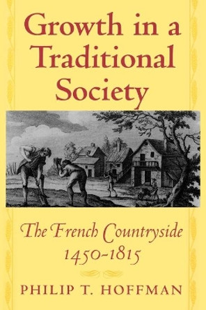 Growth in a Traditional Society: The French Countryside, 1450-1815 by Philip T. Hoffman 9780691070087