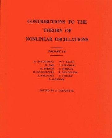 Contributions to the Theory of Nonlinear Oscillations (AM-41), Volume IV by Solomon Lefschetz 9780691079325