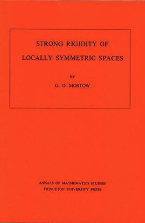 Strong Rigidity of Locally Symmetric Spaces. (AM-78), Volume 78 by George D. Mostow 9780691081366