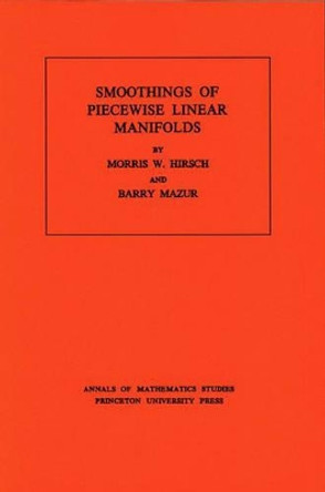 Smoothings of Piecewise Linear Manifolds. (AM-80), Volume 80 by Morris W. Hirsch 9780691081458