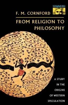 From Religion to Philosophy: A Study in the Origins of Western Speculation by Francis Cornford 9780691020761