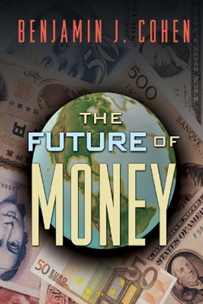 The Future of Money by Mr. Benjamin J. Cohen 9780691116662