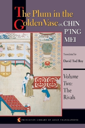 The Plum in the Golden Vase or, Chin P'ing Mei, Volume Two: The Rivals by David Tod Roy 9780691126197