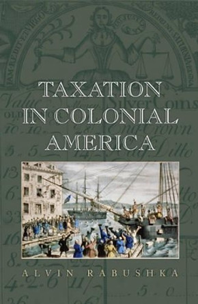 Taxation in Colonial America by Alvin Rabushka 9780691133454