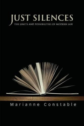 Just Silences: The Limits and Possibilities of Modern Law by Marianne Constable 9780691133775