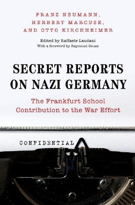 Secret Reports on Nazi Germany: The Frankfurt School Contribution to the War Effort by Franz Neumann 9780691134130