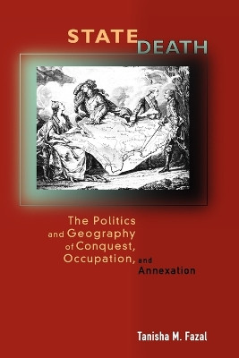 State Death: The Politics and Geography of Conquest, Occupation, and Annexation by Tanisha M. Fazal 9780691134604