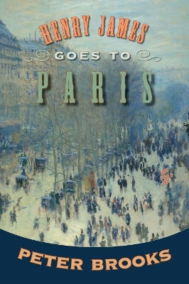 Henry James Goes to Paris by Peter Brooks 9780691138428