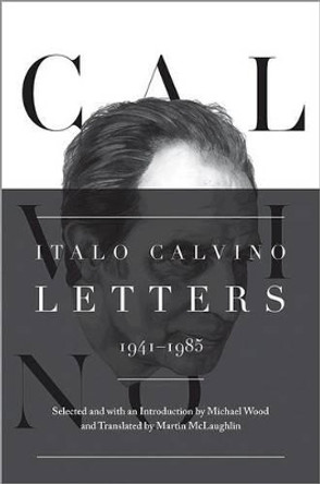 Italo Calvino: Letters, 1941-1985 - Updated Edition by Italo Calvino 9780691139456