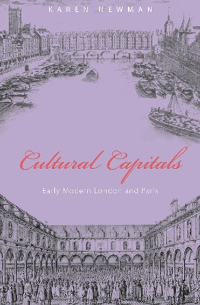 Cultural Capitals: Early Modern London and Paris by Karen Newman 9780691141107