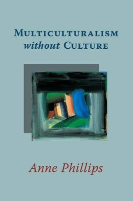 Multiculturalism without Culture by Revd Dr Anne Phillips 9780691141152