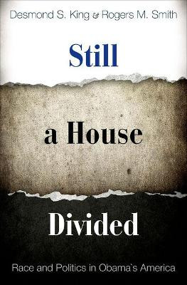 Still a House Divided: Race and Politics in Obama's America by Desmond S. King 9780691142630