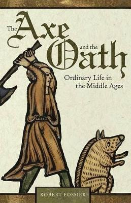 The Axe and the Oath: Ordinary Life in the Middle Ages by Robert Fossier 9780691143125