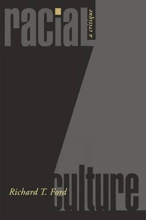 Racial Culture: A Critique by Richard Thompson Ford 9780691128696