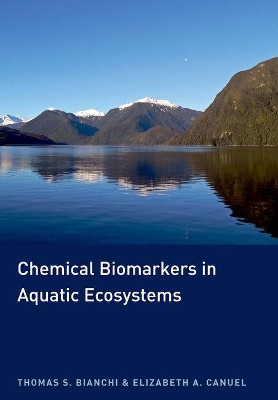 Chemical Biomarkers in Aquatic Ecosystems by Thomas S. Bianchi 9780691134147