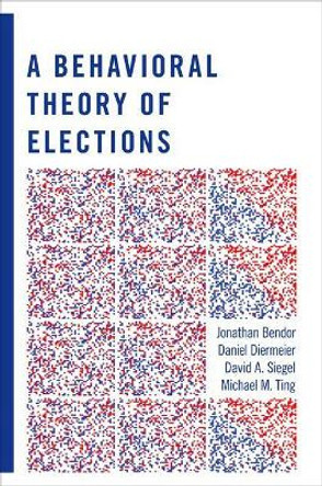 A Behavioral Theory of Elections by Jonathan Bendor 9780691135076