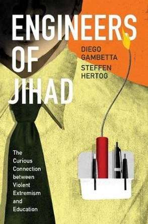 Engineers of Jihad: The Curious Connection between Violent Extremism and Education by Diego Gambetta 9780691145174