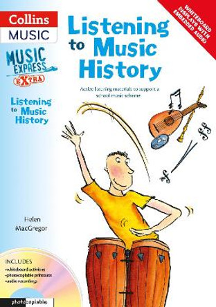 Music Express Extra - Listening to Music History: Active listening materials to support a school music scheme by Helen MacGregor