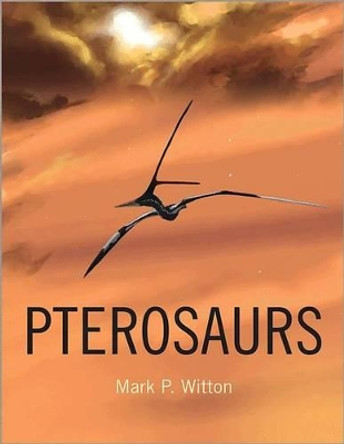 Pterosaurs: Natural History, Evolution, Anatomy by Mark P. Witton 9780691150611