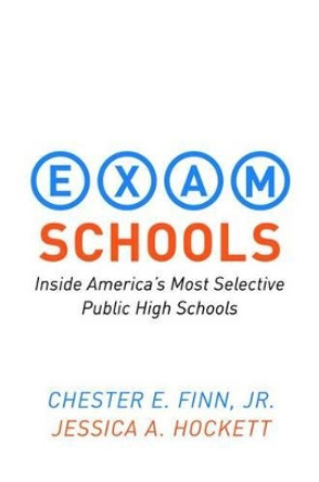 Exam Schools: Inside America's Most Selective Public High Schools by Chester E. Finn, Jr. 9780691156675