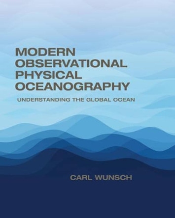 Modern Observational Physical Oceanography: Understanding the Global Ocean by Carl Wunsch 9780691158822