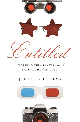Entitled: Discriminating Tastes and the Expansion of the Arts by Jennifer C. Lena 9780691158914