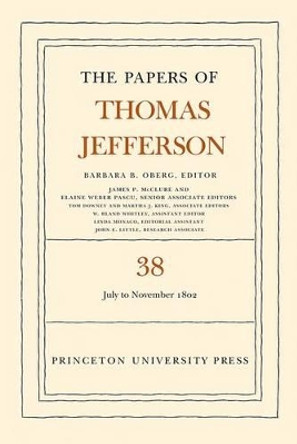 The Papers of Thomas Jefferson, Volume 38: 1 July to 12 November 1802 by Thomas Jefferson 9780691153230