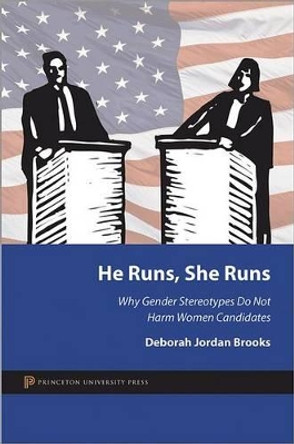 He Runs, She Runs: Why Gender Stereotypes Do Not Harm Women Candidates by Deborah Jordan Brooks 9780691153421