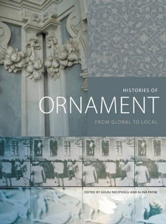 Histories of Ornament: From Global to Local by Alina Payne 9780691167282