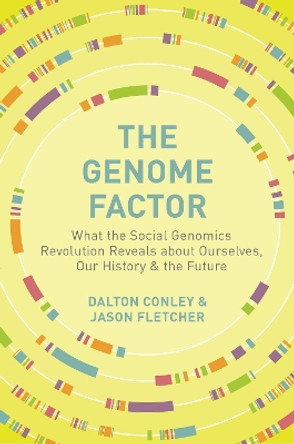 The Genome Factor: What the Social Genomics Revolution Reveals about Ourselves, Our History, and the Future by Dalton Conley 9780691183169