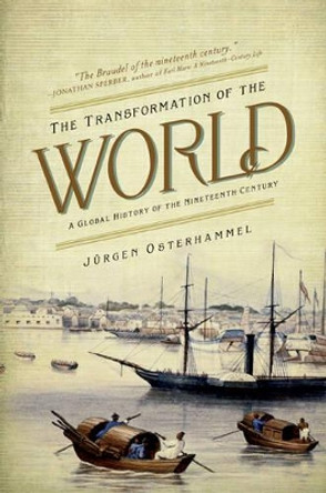 The Transformation of the World: A Global History of the Nineteenth Century by Jurgen Osterhammel 9780691169804