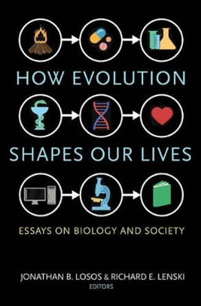 How Evolution Shapes Our Lives: Essays on Biology and Society by Jonathan B. Losos 9780691170398