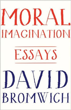 Moral Imagination: Essays by David Bromwich 9780691161419