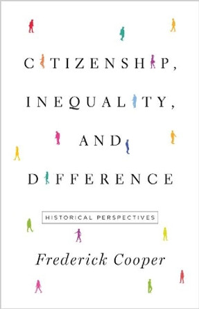 Citizenship, Inequality, and Difference: Historical Perspectives by Frederick Cooper 9780691171845