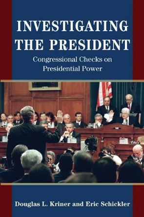 Investigating the President: Congressional Checks on Presidential Power by Douglas L. Kriner 9780691171869