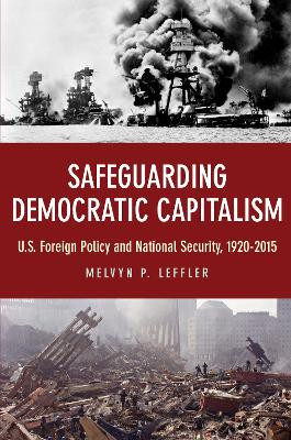 Safeguarding Democratic Capitalism: U.S. Foreign Policy and National Security, 1920-2015 by Melvyn P. Leffler 9780691172583