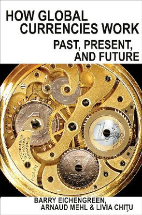 How Global Currencies Work: Past, Present, and Future by Barry Eichengreen 9780691177007