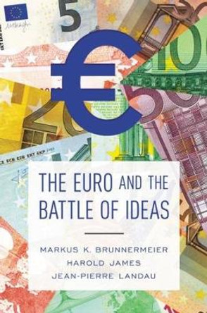 The Euro and the Battle of Ideas by Markus K. Brunnermeier 9780691178417