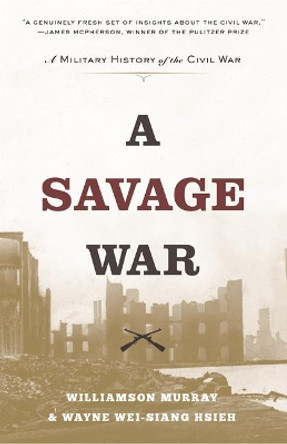 A Savage War: A Military History of the Civil War by Williamson Murray 9780691181097