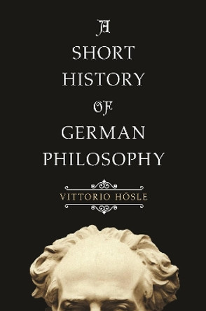 A Short History of German Philosophy by Vittorio Hosle 9780691183121