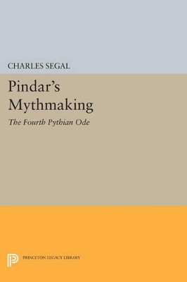 Pindar's Mythmaking: The Fourth Pythian Ode by Charles Segal 9780691610757